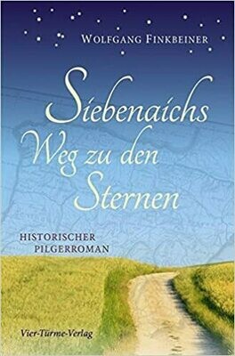 Siebenaichs Weg zu den Sternen. Historischer Pilgerroman