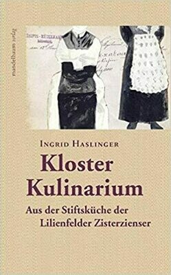 Kloster Kulinarium: Aus der Stiftsküche der Lilienfelder Zisterzienser