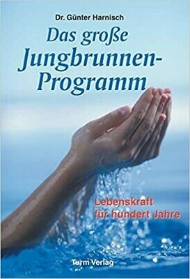 Das große Jungbrunnen-Programm: Lebenskraft für hundert Jahre