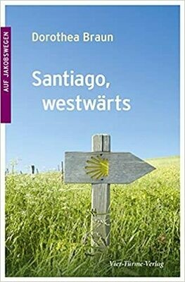 Santiago, westwärts (Auf Jakobswegen) (Auf Jakobswegen / Pilgerberichte)