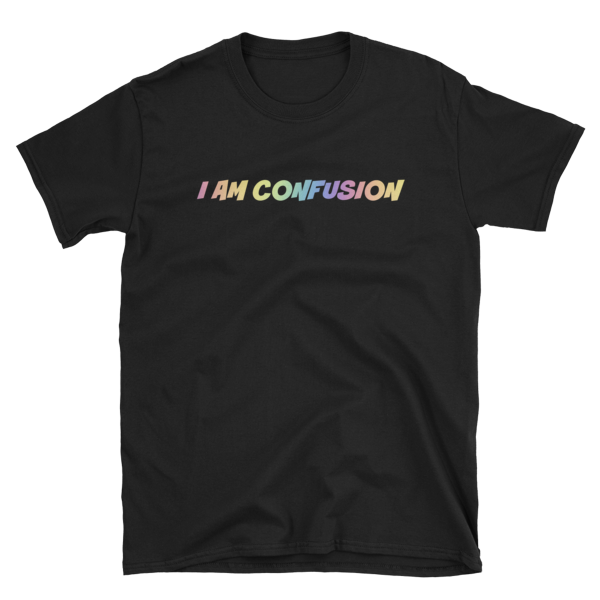 I am confusion T-shirt