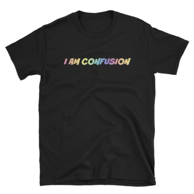 I am confusion T-shirt