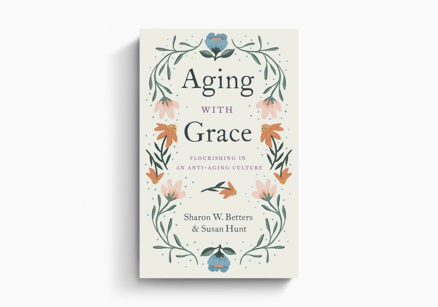 Aging With Grace: Flourishing In An Anti-Aging Culture by Sharon Waters