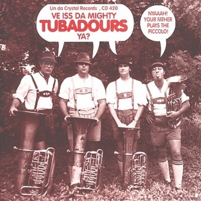 CD420: Ve iss da mighty Tubadours, ya?
