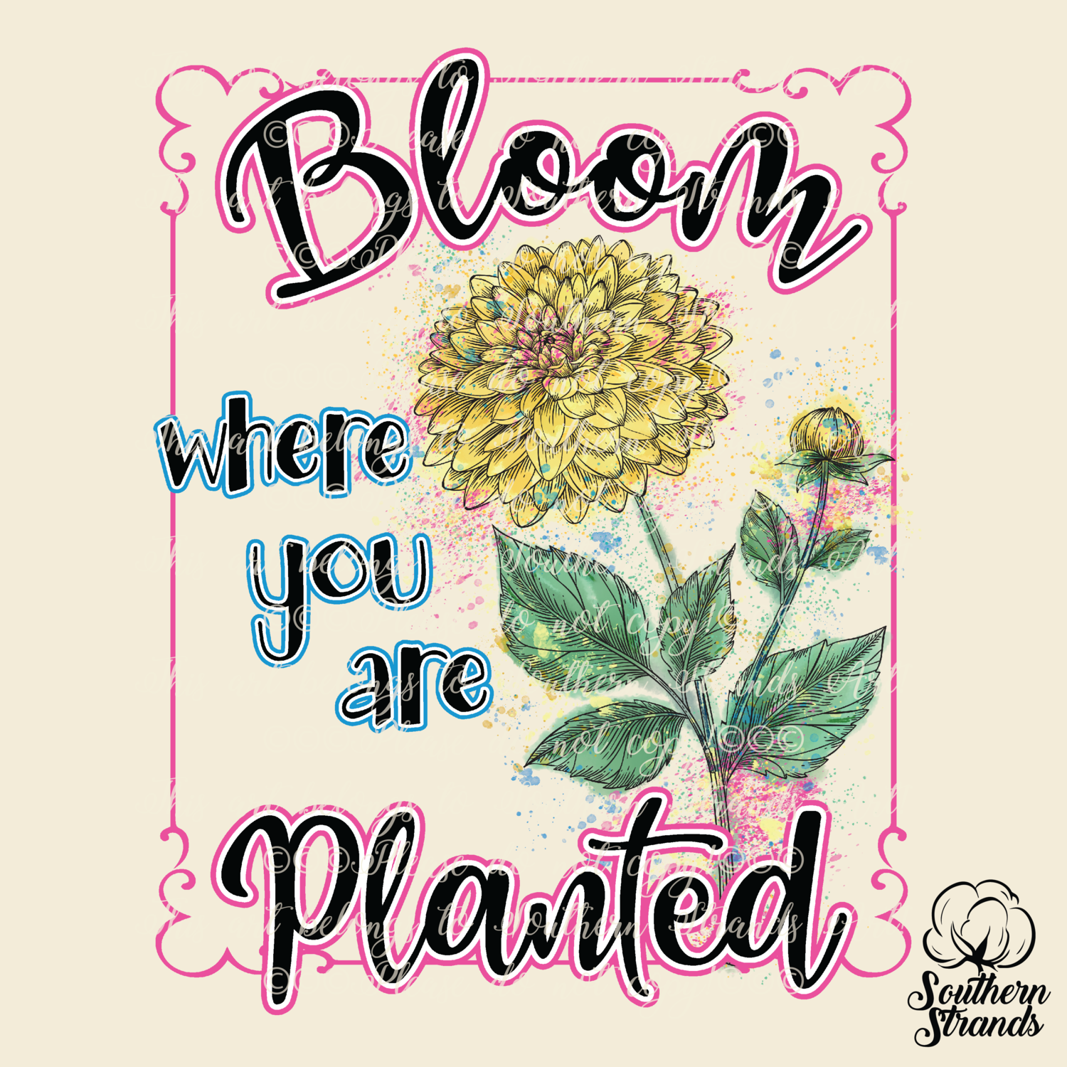 Bloom -  Where You Are Planted | DIGITAL DESIGN