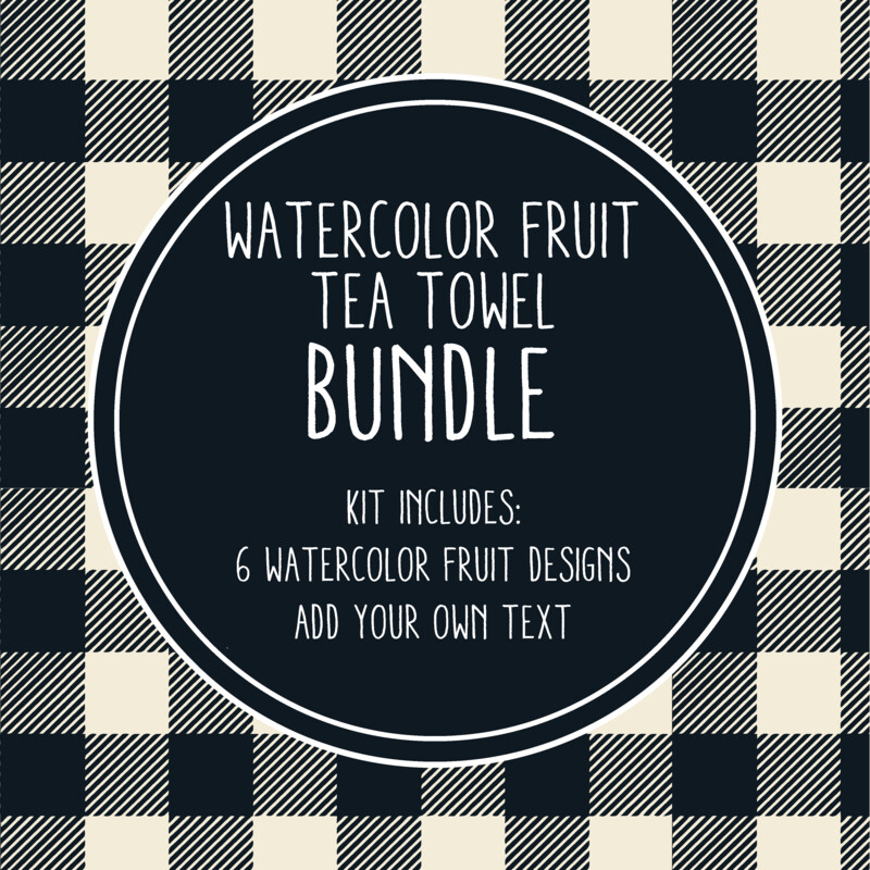 Watercolor Fruit Tea Towel Bundle - 6 Watercolor Fruit Designs - Add Your Own Text