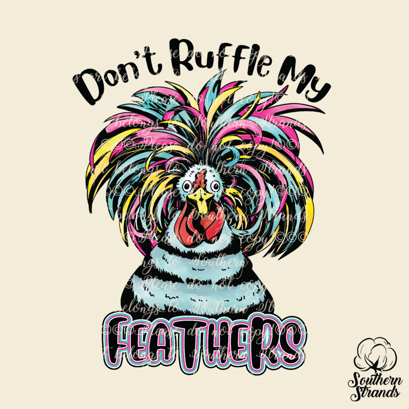 Dont Ruffle My Feathers