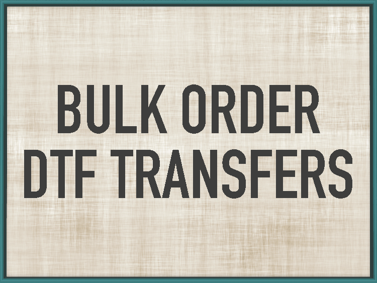 BULK ORDER - DTF Transfers - Prices as low as $4.00 sq.ft.