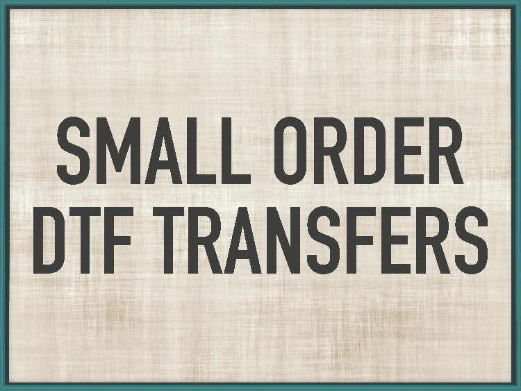 SMALL ORDER - DTF Transfers - Prices starting at $1.95