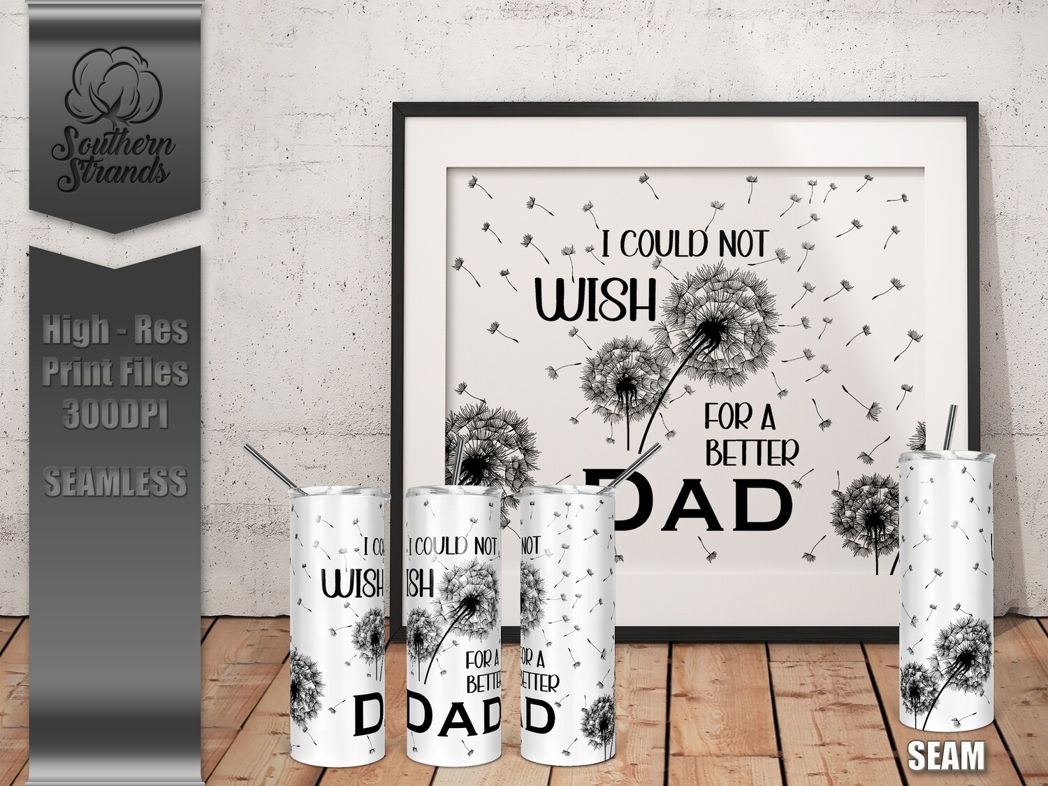 I Could Not Wish - Dad - Tumbler 20oz | SEAMLESS |  DIGITAL DESIGN