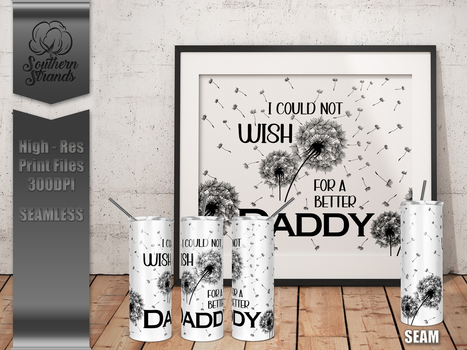 I Could Not Wish - Daddy - Tumbler 20oz | SEAMLESS |  DIGITAL DESIGN