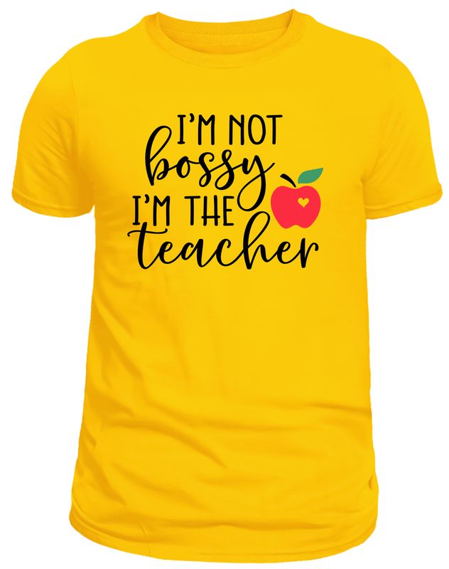 I'm Not Bossy, I'm The Teacher T-Shirt