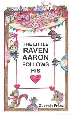 THE LITTLE RAVEN AARON FOLLOWS HIS HEART 978-3-9519857-6-3