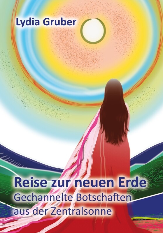 Reise zur neuen Erde - Gechannelte Botschaften aus der Zentralsonne