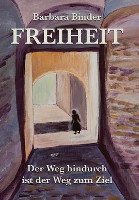 Freiheit - Der Weg hindurch ist der Weg zum Ziel