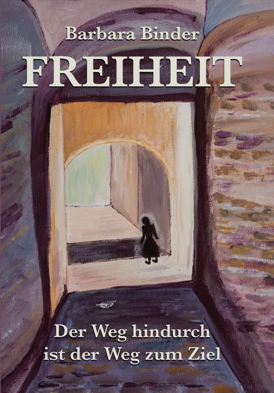 Freiheit - Der Weg hindurch ist der Weg zum Ziel
