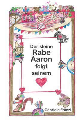 Der kleine Rabe Aaron folgt seinem Herzen 978-3-99125-709-7