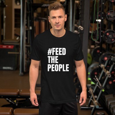 Feed The People- Short-Sleeve Unisex T-Shirt