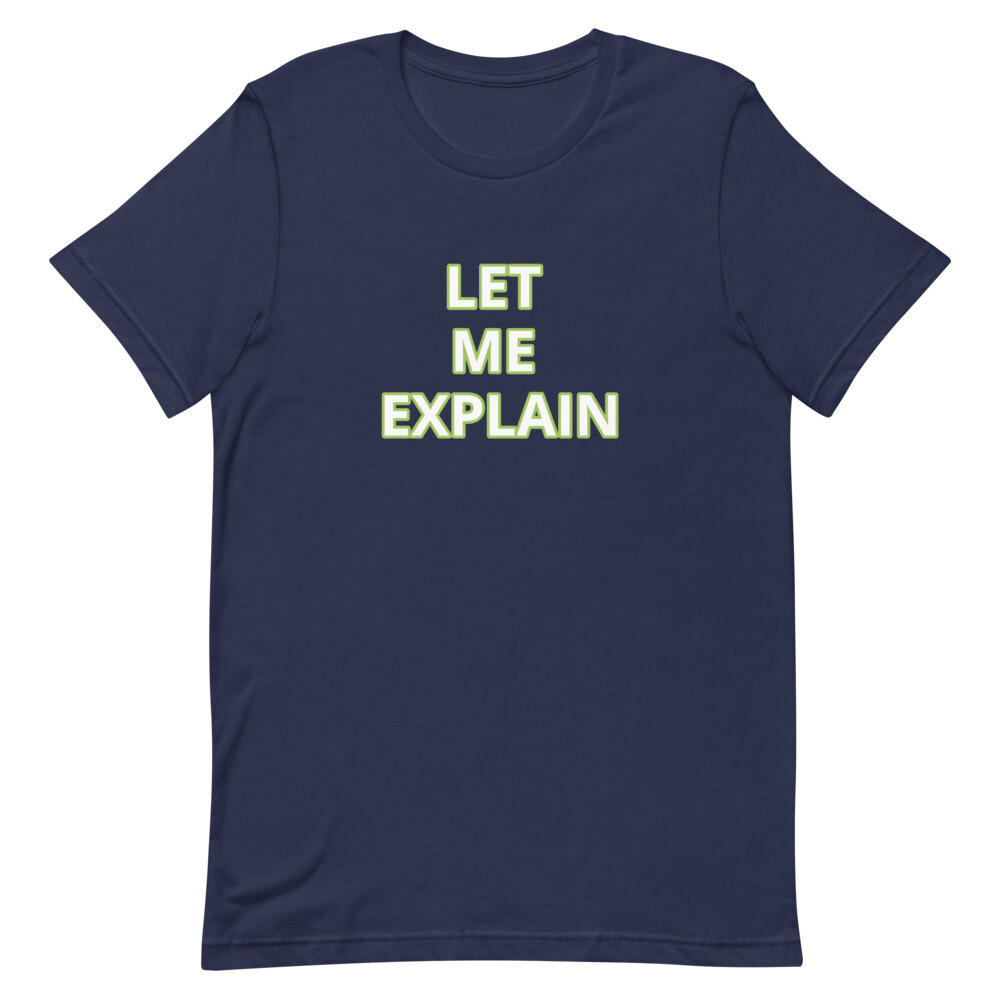 LET ME EXPLAIN Short-Sleeve Unisex T-Shirt