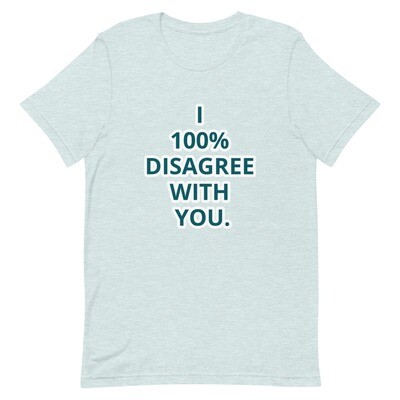 I 100% DISAGREE WITH YOU. Short-Sleeve Unisex T-Shirt