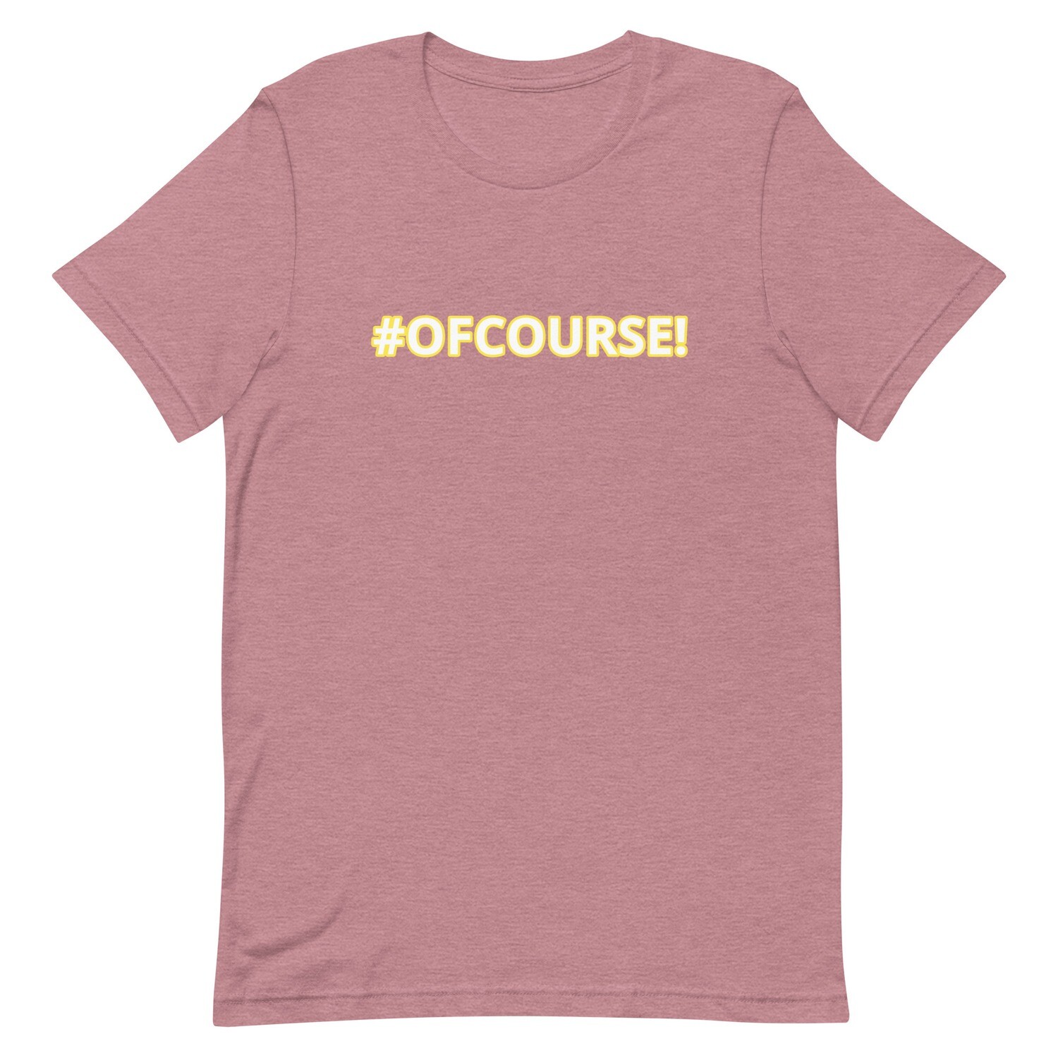 #OFCOURSE! T-Shirt (Choose Colour)