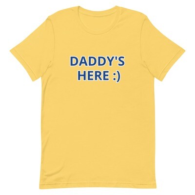 DADDY'S HERE :) T-Shirt (Choose Colour)