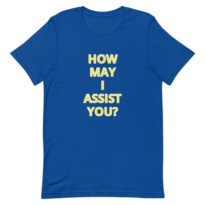 HOW MAY I ASSIST YOU? T-Shirt (Choose Colour)