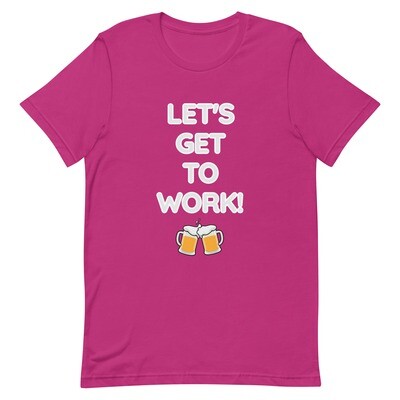 LET'S GET TO WORK! T-Shirt (Choose Colour)