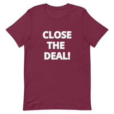 CLOSE THE DEAL T-Shirt (Choose Colour)
