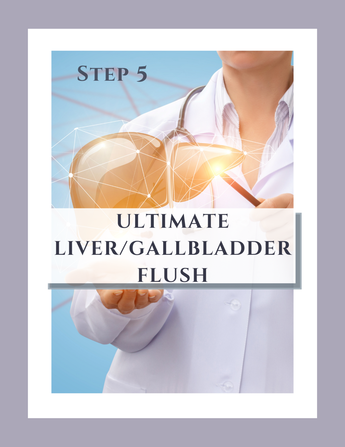 Step 5: Ultimate Liver/Gallbladder Flush
