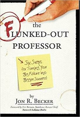 The Flunked-Out Professor: Six Steps to Turn Your Big Failure Into Bigger Success