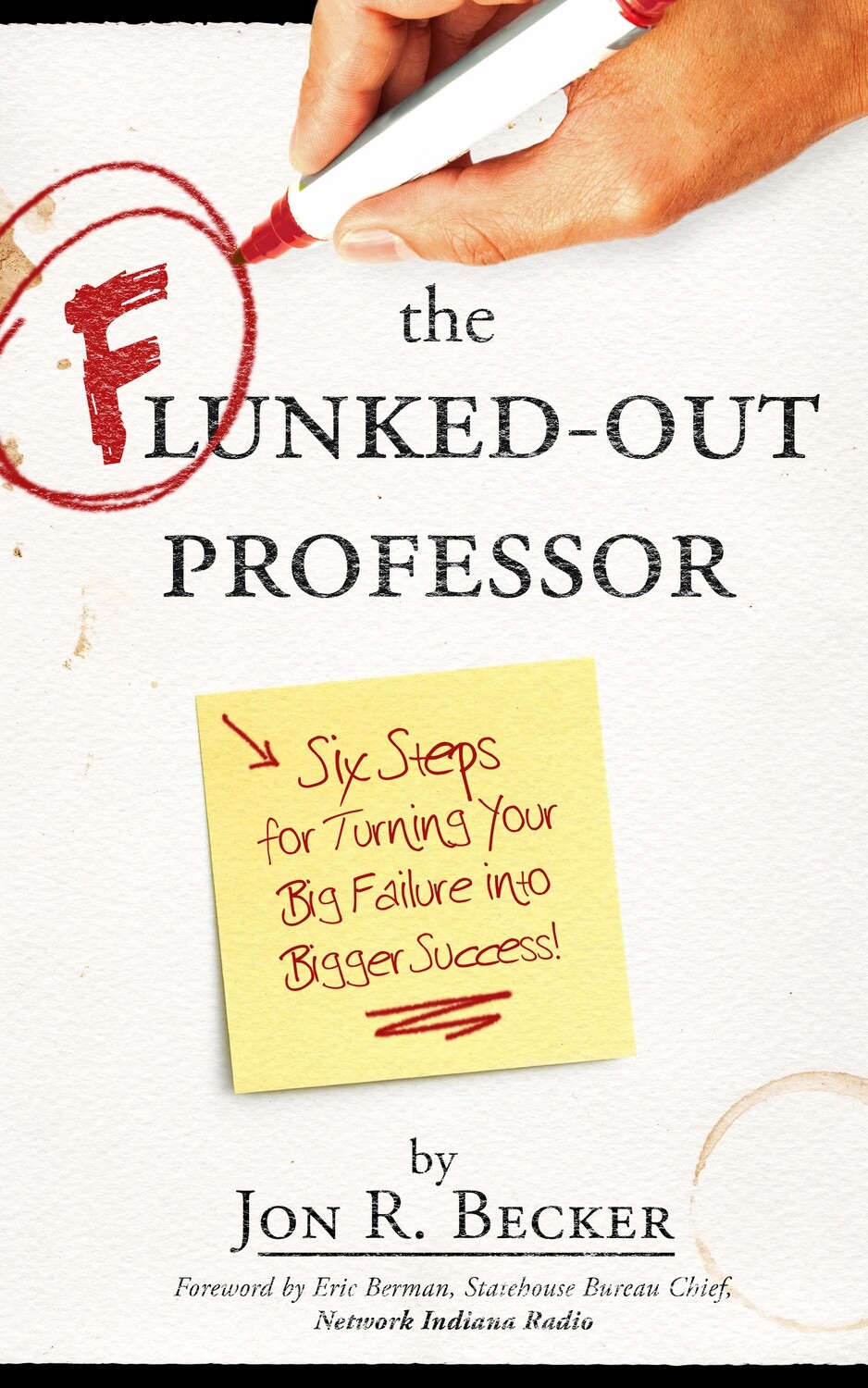 The Flunked-Out Professor: Six Steps for Turning Your Big Failure into Bigger Success