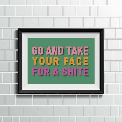 Go And Take Your Face For A Shite Wall Art Green