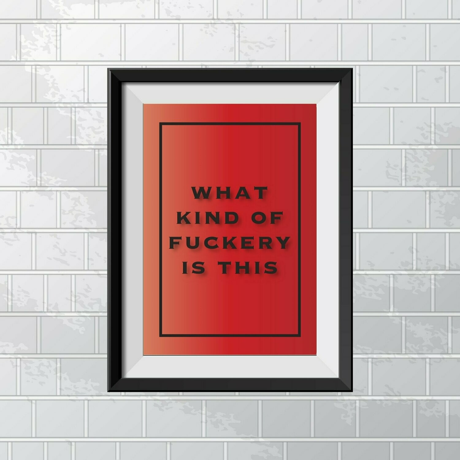 What Kind Of Fuckery Is This Wall Art