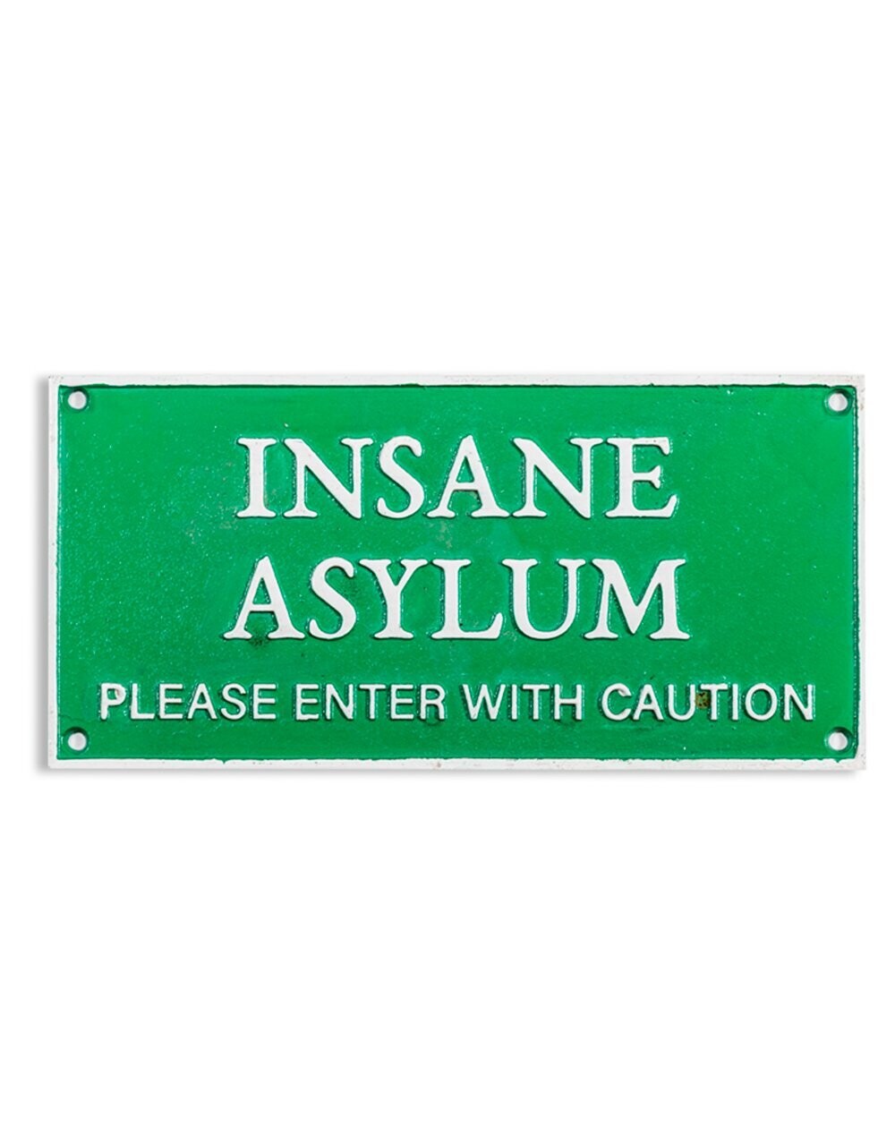 Insane Asylum Please Enter With Caution Green Sign