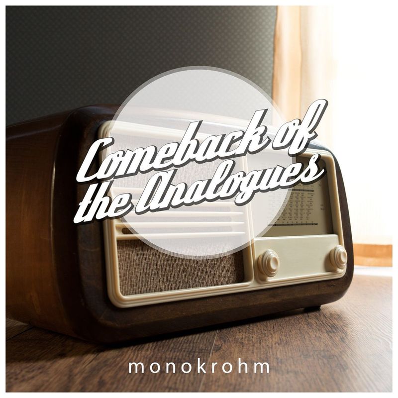 monokrohm: Comeback of the Analogues monokrohm: Comeback of the Analogues