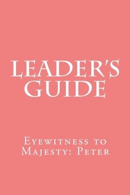 Leader's Guide - Peter: Eyewitness to Majesty