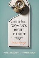 A Woman's Right to Rest: 14 Types of Biblical Rest That Can Transform Your Life