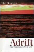 Adrift: Postmodernism in the Church