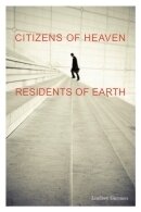 Citizens of Heaven, Residents of Earth Citizens of Heaven, Residents of Earth