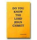 Do You Know the Lord Jesus Christ? Do You Know the Lord Jesus Christ?