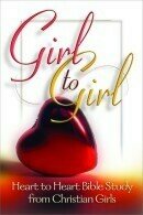 Girl to Girl:  Heart to Heart Bible Study for Christian Girls