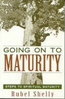 Going On to Maturity: Steps to Spiritual Maturity