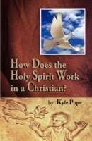 How Does the Holy Spirit Work in a Christian?