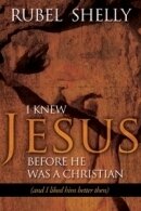I Knew Jesus Before He Was a Christian (and I Liked Him Better Then)