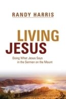 Living Jesus: Doing What Jesus Says in the Sermon on the Mount Living Jesus: Doing What Jesus Says in the Sermon on the Mount