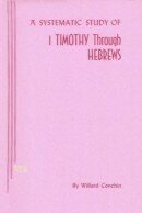Systematic Study of 1 Timothy through Hebrews, A