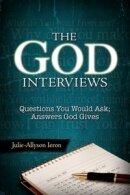 The God Interviews: Questions You Would Ask, Answers God Gives