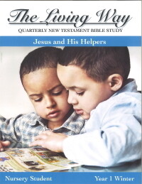 The Living Way Nursery Yr 1 Jesus and His Helpers - Winter Student The Living Way Nursery Yr 1 Jesus and His Helpers - Winter Student