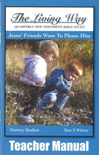 The Living Way Nursery Yr 2 Jesus' Friends Want to Please Him - Winter Teacher